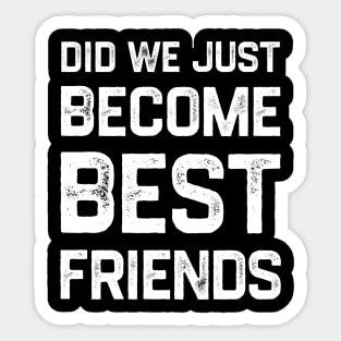 Did we just become best friends? Sticker